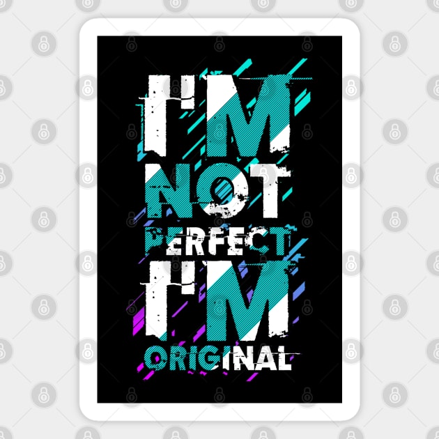 I m not perfect I m original Magnet by Mako Design 